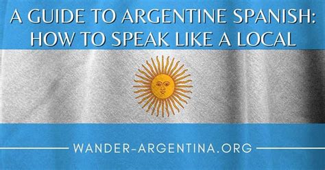Guide Speak Spanish Like An Argentine Wander