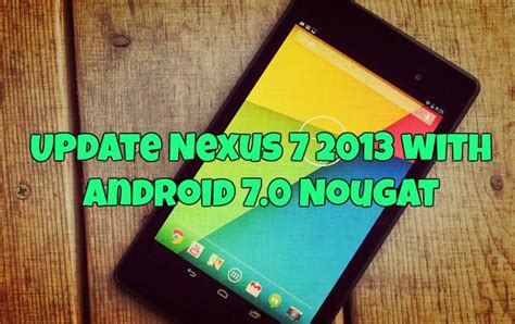 Update Nexus 7 2013 With Android 70 Nougat Aosp 7 Custom Rom