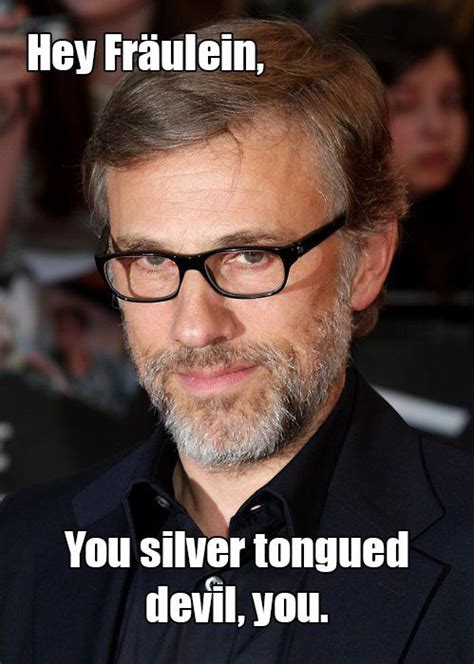 He aint got time for your problems, hes busy with korean shit! Hey Fräulein, It's Christoph Waltz | Christoph waltz, Favorite movie quotes, Waltz