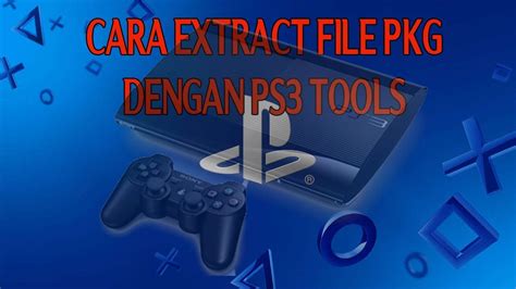 Cara Extract File Pkg Ps3 Di Pc Dengan Ps3 Tools Youtube