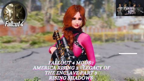 Fallout 4 Mods America Rising 2 Legacy Of The Enclave Part 3 Rising