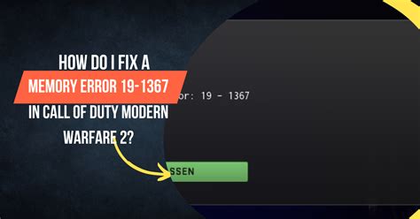 How Do I Fix A Memory Error 19 1367 In Call Of Duty Modern Warfare 2