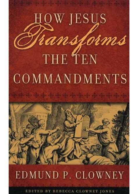 How Jesus Transforms The 10 Commandments Edmund Clowney Bob Jones