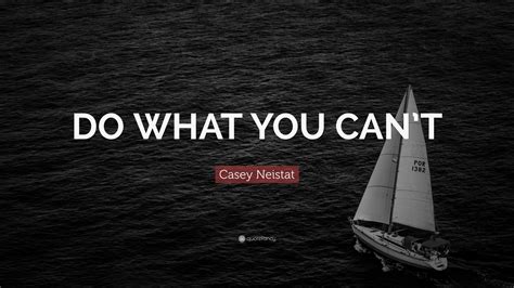 Casey Neistat Quote “do What You Cant”