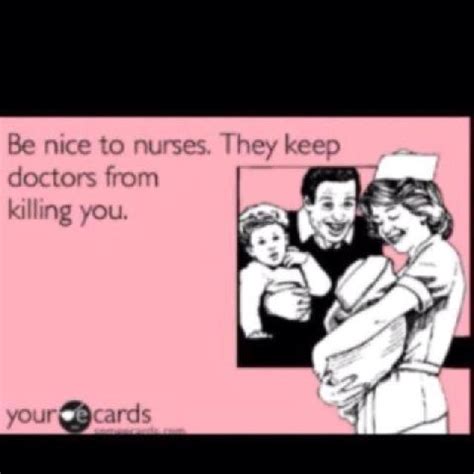 Be Nice To Your Nurse Medical Humor Nurse Humor Great Quotes Funny Quotes Nurse Betty