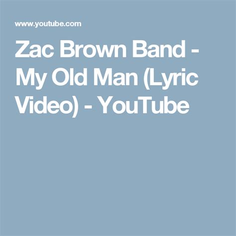 Zac Brown Band My Old Man Lyric Video Youtube Old Man Lyrics Zac Brown Band Brown Band