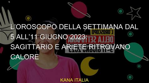 Loroscopo Della Settimana Dal All Giugno Sagittario E