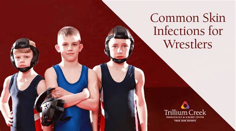 Common Skin Infections For Wrestlers Trillium Creek Dermatology
