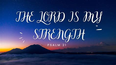 The Lord Is My Strengthpsalm 21 Youtube