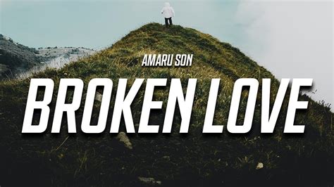 Amaru Son Broken Love Lyrics Youtube