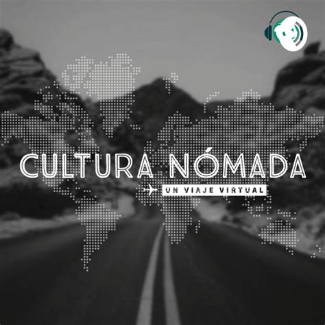 Cultura Nómada Un Viaje Virtual Podcast On Spotify