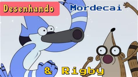 Desenhando Mordecai And Rigby Apenas Um Show Desenhando Artes Youtube