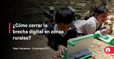 ¿cómo Cerrar La Brecha Digital En Zonas Rurales Conexión Esan