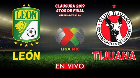 (no draw) one of teams will win (12). León vs Tijuana: Cuartos de Final Vuelta Clausura 2019 - LIGA MX EN VIVO ONLINE