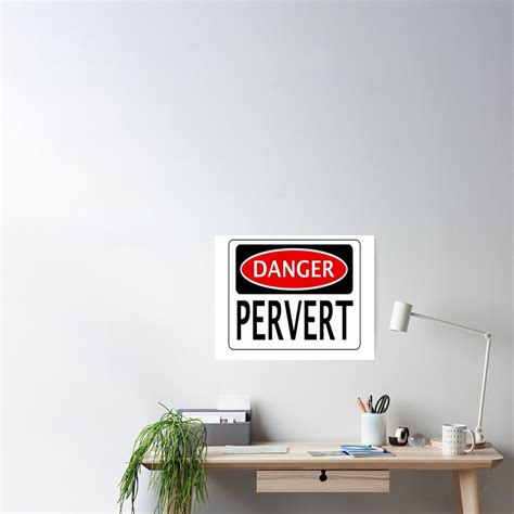 Danger Pervert Funny Fake Safety Sign Poster By Dangersigns Redbubble