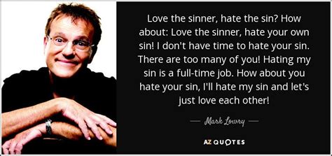 mark lowry quote love the sinner hate the sin how about love the