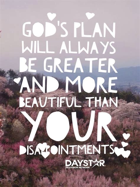 god s plan will always be greater and more beautiful than your disappointments [