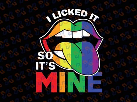 I Licked It So Its Mine Svg Lgbtq Lips Rainbow Svg Rainbow Lesbian