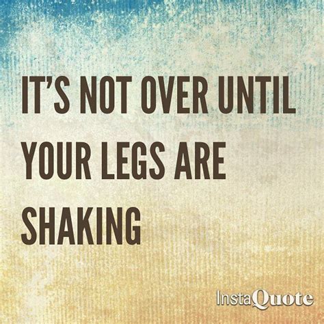 It S Not Over Until Your Legs Are Shaking Leg Shaking Legs Day Girls