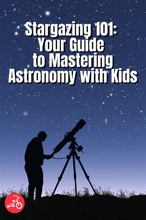 Stargazing 101 Your Guide To Mastering Astronomy With Kids