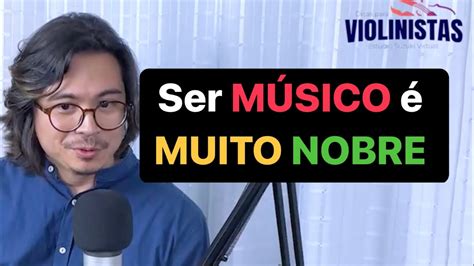 Ser Músico é Muito Nobre Podcast Dicas Para Violinistas Youtube
