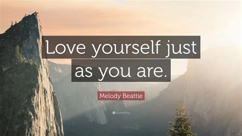 Melody Beattie Quote Love Yourself Just As You Are 12