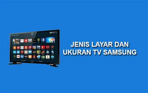 Mengenal Jenis Layar Dan Ukuran TV Samsung Ruang Teknisi