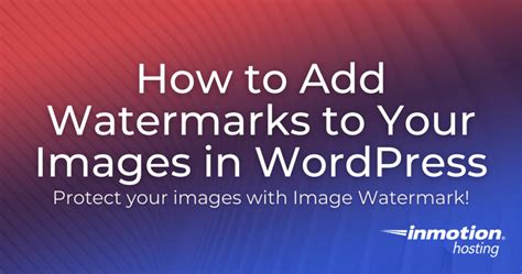 How To Add Watermarks To Your Images In Wordpress Inmotion Hosting
