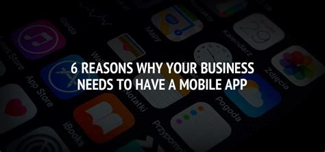 6 Reasons Why Your Business Needs To Have A Mobile App