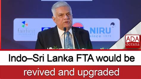 Indosri Lanka Fta Would Be Revived And Upgraded President Youtube