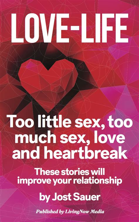 Love Life Too Little Sex Too Much Sex Love And Heartbreak These Stories Will Improve Your