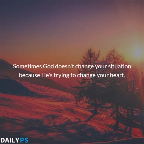 Sometimes God Doesnt Change Your Situation Because Hes Trying To