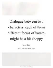 To write clearer dialogue between multiple characters begin by placing characters clearly in a scene. Dialogue between two characters, each of them different forms of... | Picture Quotes