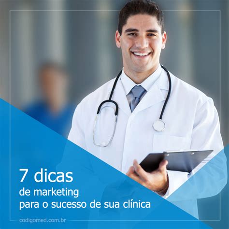 7 Dicas Para O Sucesso No Marketing De Sua Clínica Códigomed