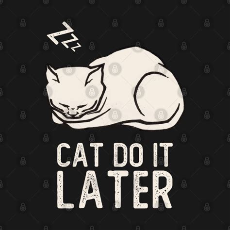 Cat Do It Later Funny Cute Cat Procrastination Cat Lovers Cat Do It