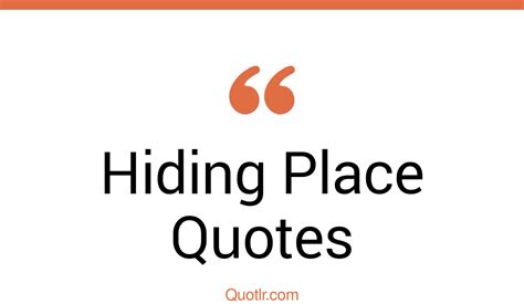 45 Irresistibly Hiding Place Quotes That Will Unlock Your True Potential