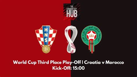 World Cup Third Place Play Off Live Croatia V Morocco Alternative Audio Commentary Youtube