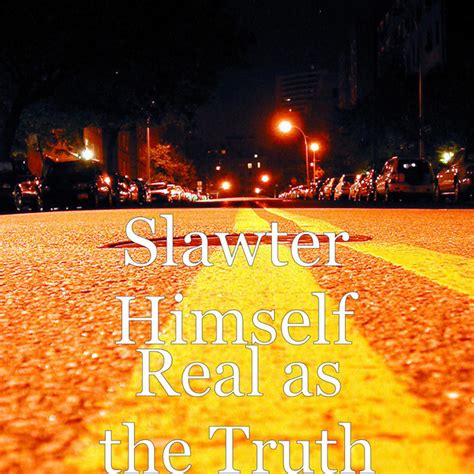 real as the truth album by slawter himself spotify