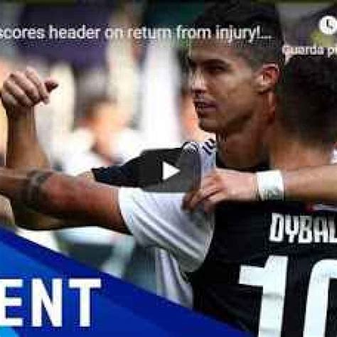Il Ritorno Con Gol Di Cristiano Ronaldo Dopo Linfortunio Video Ronaldo