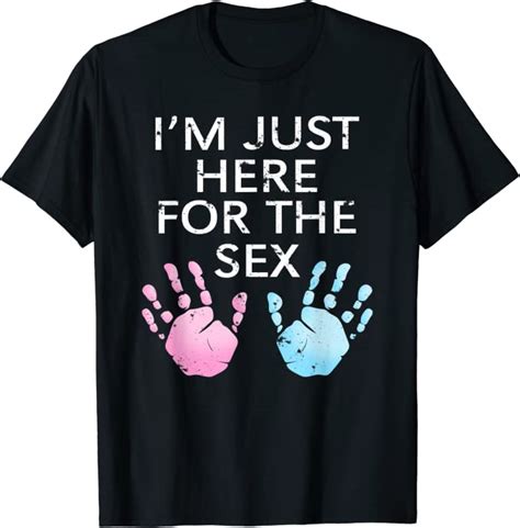 Funny Im Just Here For The Sex Gender Reveal Pregnancy Party T Shirt Clothing