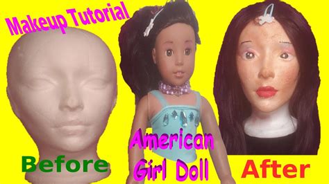 American Girl Doll Makeup Tutorial On Styrofoam Head Before And