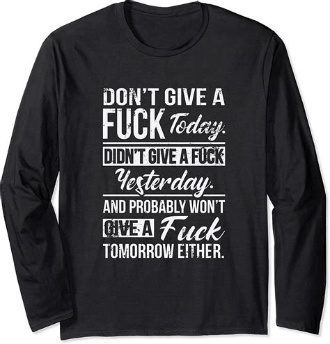 Dont Give A Fuck Today Didnt Give A Fuck Yesterday Funny Long Sleeve