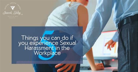 Five Things You Can Do If You Experience Sexual Harassment In The Workplace