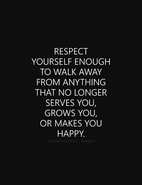 Love Quotes Pics Respect Yourself Enough To Walk Away From Anything