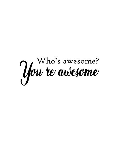 Whos Awesome Youre Awesome Quote Art Design Ins Photograph By Vivid