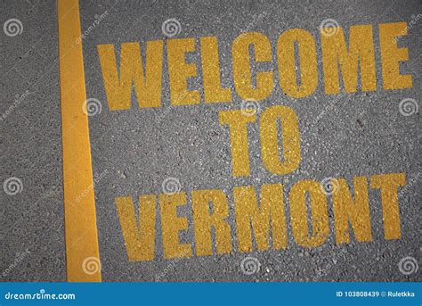 Asphalt Road With Text Welcome To Vermont Near Yellow Line Stock