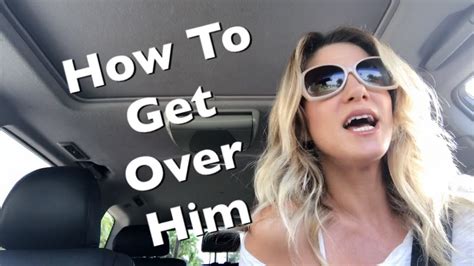 How To Get Over Him Youtube
