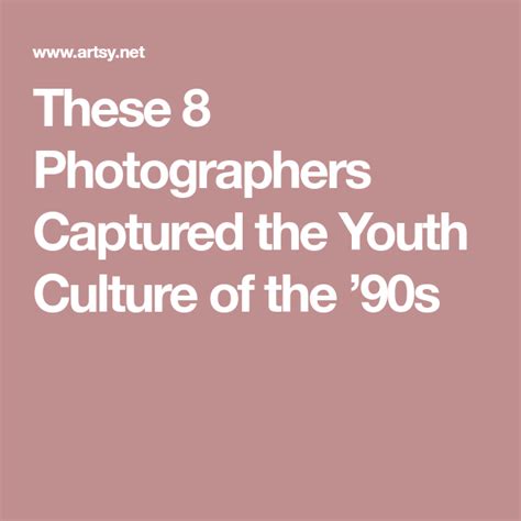 These 8 Photographers Captured The Youth Culture Of The 90s Artofit