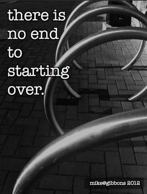 There Is No End To Starting Over Mike Gibbons 2012 Starting Over