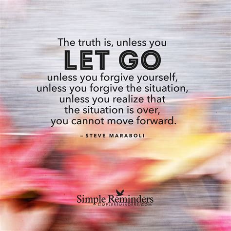 Steve Maraboli The Truth Is Unless You Let Go Unless You Forgive